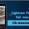 Tài khoản Lightroom full màu miễn phí