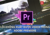 loi-khong-xuat-duoc-video-trong-adobe-premiere