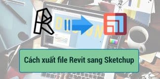 Cách xuất Revit sang Sketchup giữ nguyên vật liệu không lỗi ✅ Cách xuất file Revit sang Sketchup